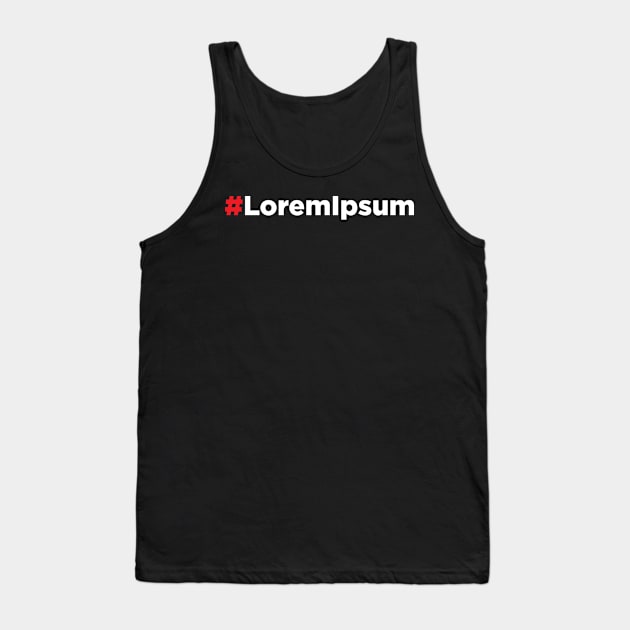 Lorem Ipsum #loremipsum Tank Top by JamesBennettBeta